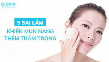 5 Sai Lầm Thường Gặp Khiến Mụn Nang Thêm Trầm Trọng