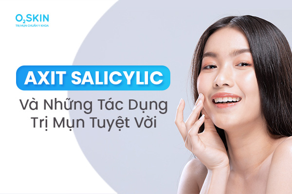 Tác dụng của Salicylic Acid