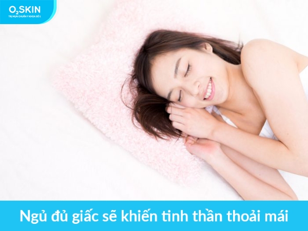 Ngủ đủ giấc để tinh thần thoải mái.