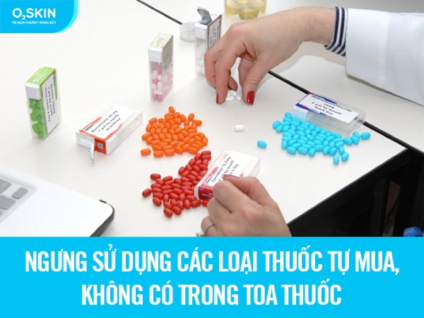 Ngưng sử dụng các loại thuốc tự mua, không có trong toa thuốc.