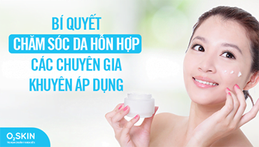 Phân biệt da hỗn hợp thiên dầu và cách chăm sóc