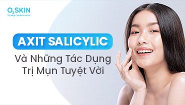 Axit Salicylic Và Những Tác Dụng Trị Mụn Tuyệt Vời