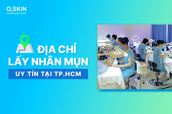 Địa chỉ lấy nhân mụn uy tín tại TP.HCM