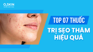 Top 07 thuốc trị sẹo thâm hiệu quả năm 2023