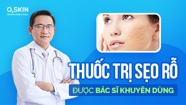 Top 4 Thuốc Trị Sẹo Rỗ Lâu Năm Được Các Bác Sĩ Khuyên Dùng