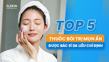 TOP 11 loại thuốc và kem trị mụn ẩn hiệu quả, được đánh giá cao