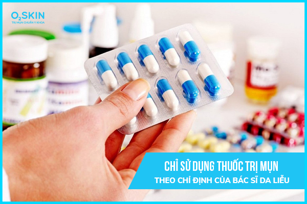 Uống thuốc trị mụn theo chỉ định của Bác sĩ Da liễu