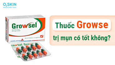 Growsel là thuốc gì? Thuốc growsel trị mụn có tốt không?