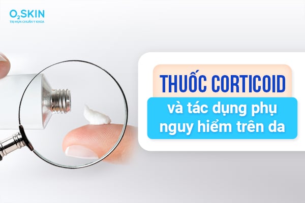 Thuốc corticoid và tác dụng phụ nguy hiểm trên da