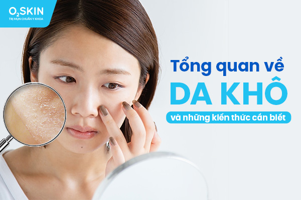 Tổng quan về da khô và những kiến thức cần biết