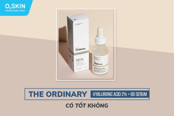 The Ordinary Hyaluronic Acid 2% + B5 Serum có tốt không?