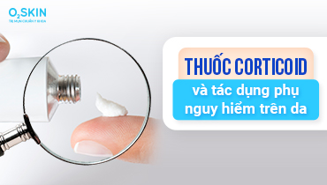 Thuốc corticoid và tác dụng phụ nguy hiểm trên da