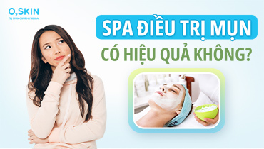 Trị mụn tại Spa có hiệu quả không? Nên trị mụn tại Spa hay Phòng khám da liễu tốt hơn?