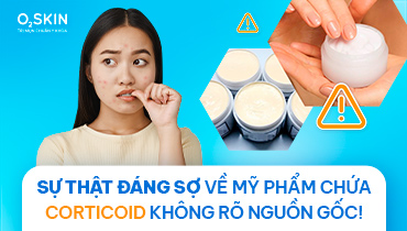 Sự Thật Đáng Sợ Về Mỹ Phẩm Chứa Corticoid Không Rõ Nguồn Gốc!