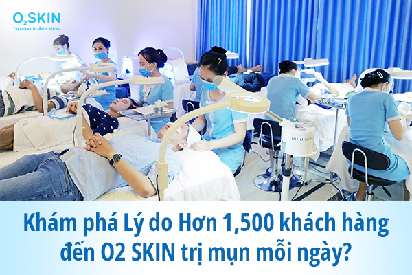 Lý do hơn 1500 khách hàng đến O2 Skin trị mụn