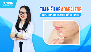 Adapalene là thuốc gì? Tác dụng, chỉ định và cách dùng