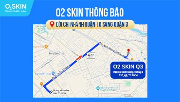 O2SKIN Quận 10 dời chi nhánh sang Quận 3 - Cập Nhật Mới Nhất