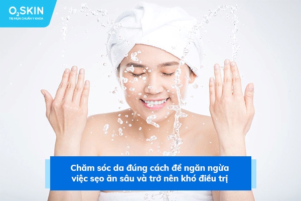 Chăm sóc da đúng cách để ngăn ngừa việc sẹo ăn sâu và trở nên khó điều trị