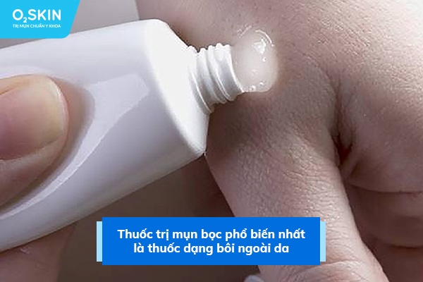 Thuốc trị mụn bọc phổ biến nhất là thuốc dạng bôi ngoài da