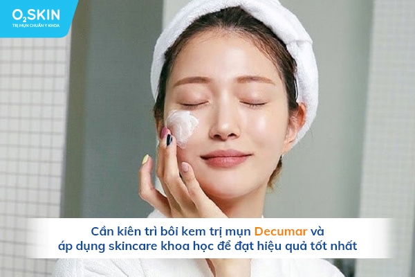 Cần kiên trì bôi kem trị mụn Decumar và áp dụng skincare khoa học để đạt hiệu quả tốt nhất