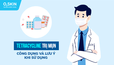 Tetracycline trị mụn: Công dụng và lưu ý sử dụng