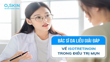 Thuốc Isotretinoin là gì? Công dụng, liều dùng và lưu ý nên biết