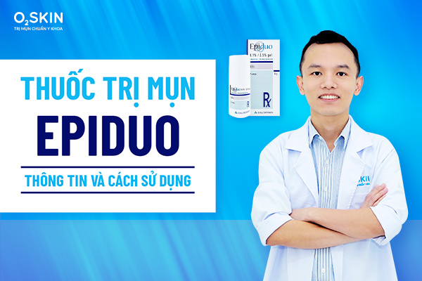 Review thuốc trị mụn Epiduo: Công dụng và cách dùng