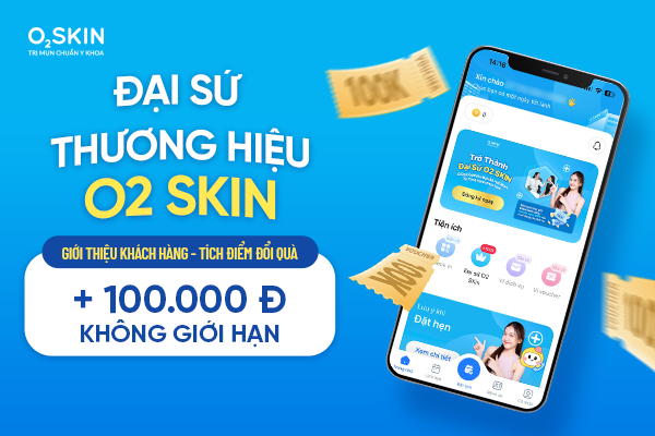 Chương Trình Đại Sứ Thương Hiệu O2 SKIN: Giới Thiệu Khách Hàng - Tích Điểm Đổi Quà
