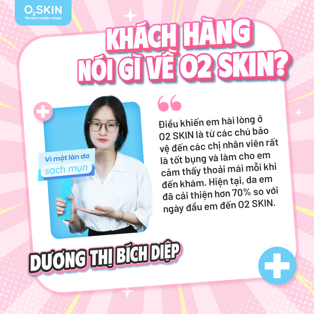 Cảm nhận khách hàng Dương Thị Bích Diệp sau khi điều trị mụn tại O2 SKIN