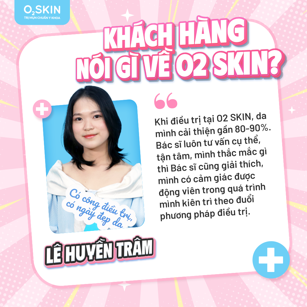 Cảm nhận khách hàng Lê Huyền Trâm sau khi điều trị mụn tại O2 SKIN