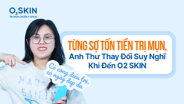 Từng Sợ Chi Phí Trị Mụn, Anh Thư Thay Đổi Suy Nghĩ Khi Đến O2 SKIN