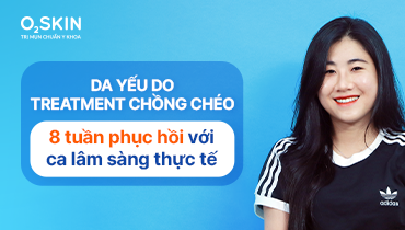 Da yếu do treatment chồng chéo: 8 tuần phục hồi với ca lâm sàng thực tế