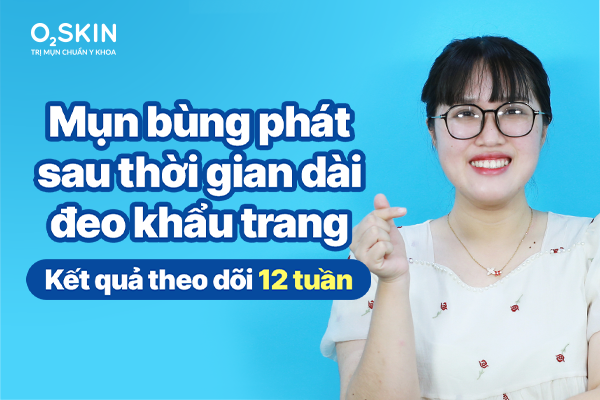 Mụn bùng phát sau thời gian dài đeo khẩu trang: Kết quả theo dõi 12 tuần