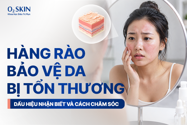 Hàng rào bảo vệ da bị tổn thương: Dấu hiệu nhận biết và cách chăm sóc