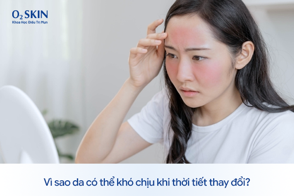 Vì sao da có thể khó chịu khi thời tiết thay đổi