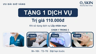 Ưu đãi tháng 10/2026: Lấy nhân mụn tại O2 SKIN, tặng dịch vụ trị giá 110.000đ